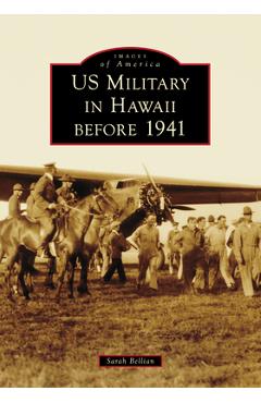 Us Military in Hawaii Before 1941 - Sarah Bellian