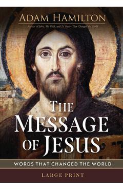 The Message of Jesus: Words That Changed the World - Adam Hamilton