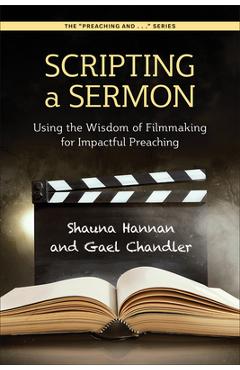 Scripting a Sermon: Using the Wisdom of Filmmaking for Impactful Preaching - Shauna Hannan