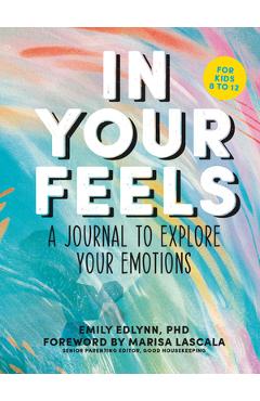 In Your Feels: A Journal to Explore Your Emotions - Emily Edlynn