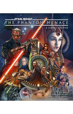 Star Wars: The Phantom Menace: A Visual Archive - Amy Richau