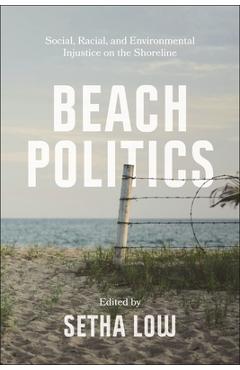 Beach Politics: Social, Racial, and Environmental Injustice on the Shoreline - Setha Low