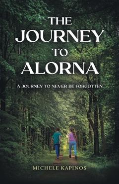 The Journey to Alorna: A Journey to never be forgotten - Michele Kapinos