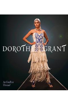 Dorothy Grant: An Endless Thread - Dorothy Grant