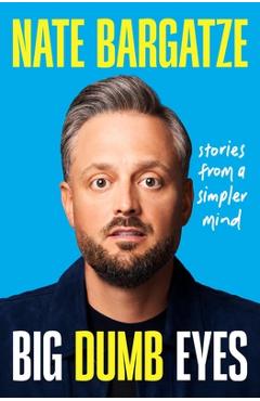 Big Dumb Eyes: Stories from a Simpler Mind - Nate Bargatze