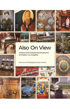 Also on View: Unique and Unexpected Museums of Greater Los Angeles - Todd Lerew