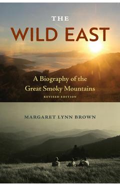 The Wild East: A Biography of the Great Smoky Mountains - Margaret Lynn Brown
