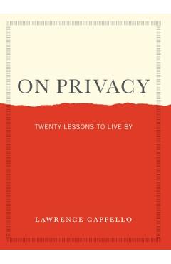 On Privacy: Twenty Lessons to Live by - Lawrence Cappello
