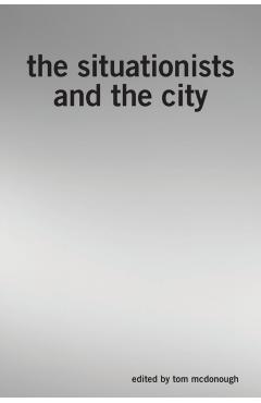 The Situationists and the City - Tom Mcdonough