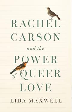 Rachel Carson and the Power of Queer Love - Lida Maxwell