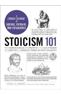 Stoicism 101: From Marcus Aurelius and Epictetus to the Role of Reason and Amor Fati, an Essential Primer on Stoic Philosophy - Erick Cloward