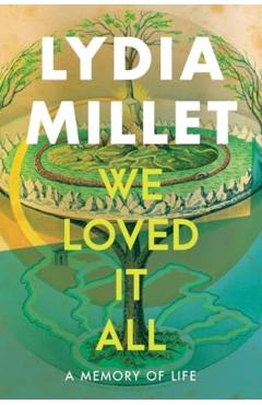 We Loved It All: A Memory of Life - Lydia Millet