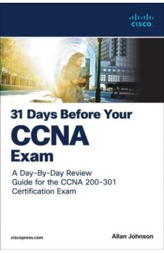 31 Days Before Your CCNA Exam: A Day-By-Day Review Guide for the CCNA 200-301 Certification Exam