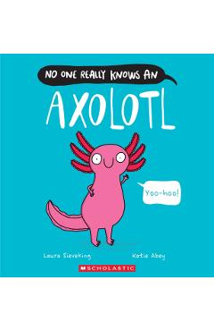 No One Really Knows an Axolotl - Laura Sieveking