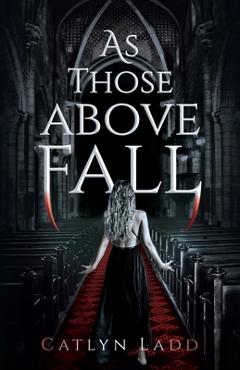 As Those Above Fall - Catlyn Ladd