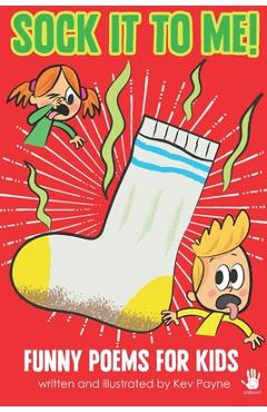 Sock It To Me!: Funny Poems for Kids - Kev Payne