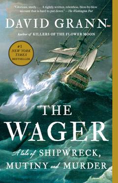 The Wager: A Tale of Shipwreck, Mutiny and Murder - David Grann