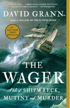 The Wager: A Tale of Shipwreck, Mutiny and Murder - David Grann
