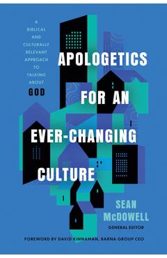 Apologetics for an Ever-Changing Culture: A Biblical and Culturally Relevant Approach to Talking about God - Sean Mcdowell