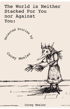The World Is Neither Stacked for Nor Against You - Corey Mesler