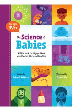 The Science of Babies: A Little Book for Big Questions about Bodies, Birth and Families - Deborah Roffman