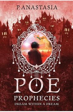 POE Prophecies: Dream Within a Dream - P. Anastasia