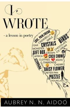 I Wrote - A Lesson in Poetry - Aubrey N. N. Aidoo
