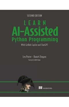 Learn Ai-Assisted Python Programming, Second Edition: With Github Copilot and ChatGPT - Leo Porter