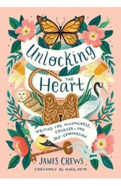Unlocking the Heart: Writing for Mindfulness, Courage, and Self-Compassion