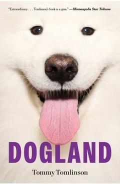 Dogland: Passion, Glory, and Lots of Slobber at the Westminster Dog Show - Tommy Tomlinson