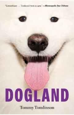 Dogland: Passion, Glory, and Lots of Slobber at the Westminster Dog Show - Tommy Tomlinson