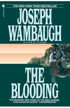The Blooding: The Dramatic True Story of the First Murder Case Solved by Genetic Fingerprinting - Joseph Wambaugh