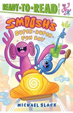 Smoosh's Super-Duper-Fun Day: Ready-To-Read Level 2 - Michael Slack