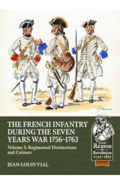 French Infantry During the Seven Years' War 1756-1763 Volume 2: Regimental Distinctions and Colours - Jean-louis Vial