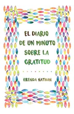 El Diario De Un Minuto Sobre La Gratitud - Brenda Nathan