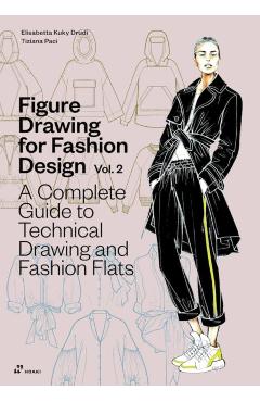 Figure Drawing for Fashion Design Vol 2 - A Complete Guide to Technical Drawing and Fashion Flats. - Elisabetta Kuky Drudi