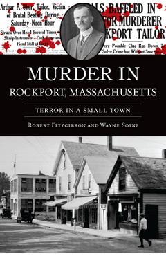 Murder in Rockport, Massachusetts: Terror in a Small Town - Wayne Soini