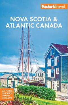 Fodor's Nova Scotia & Atlantic Canada: With New Brunswick, Prince Edward Island, & Newfoundland -
