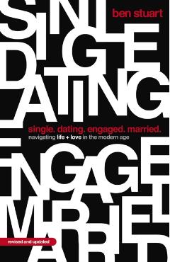 Single, Dating, Engaged, Married: Navigating Life and Love in the Modern Age - Ben Stuart