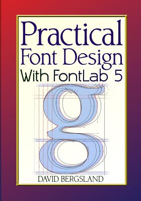 Practical Font Design With FontLab 5 - David Bergsland | Libris.ro