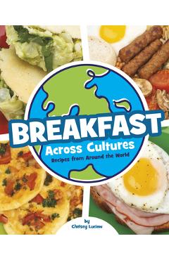 Breakfast Across Cultures: Recipes from Around the World - Chelsey Luciow