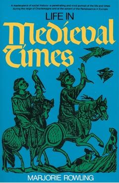 Life in Medieval Times - Marjorie Rowling
