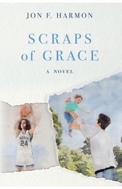 Scraps of Grace - Jon F. Harmon