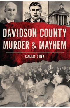 Davidson County Murder & Mayhem - Caleb Sink