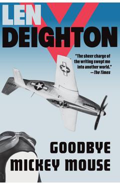 Goodbye Mickey Mouse - Len Deighton