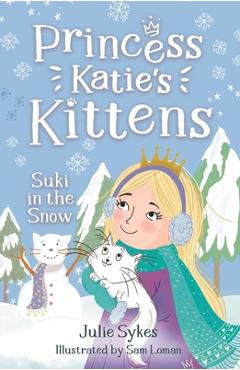 Suki in the Snow: Princess Katie\'s Kittens 3 - Julie Sykes
