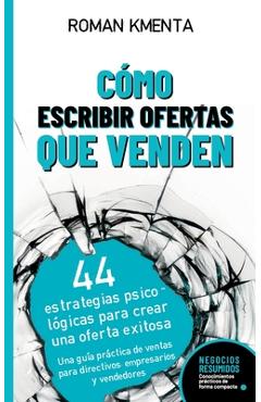 Cómo escribir offertas que venden: 44 estrategias psicológicas para crear una oferta exitosa - Roman Kmenta