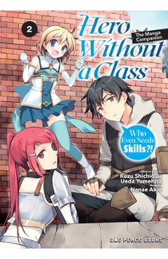 Hero Without a Class Volume 2: Who Even Needs Skills?! - Akio Nanae