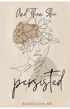 And Then She Persisted - Kenisha Coon