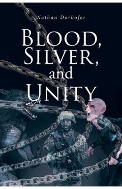 Blood, Silver, and Unity - Nathan Dorhofer